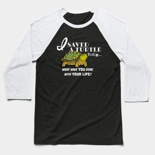 I Saved A Turtle Today... Baseball T-Shirt